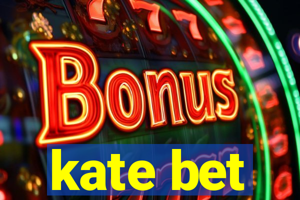 kate bet